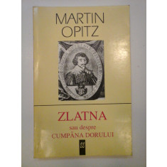 MARTIN 0PITZ - ZLATNA sau despre CUMPANA DORULUI poem rasadit in romaneste de MIHAI GAVRIL dupa MARTINI OPITII (1597-1639)
