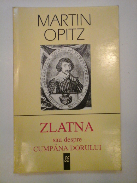 MARTIN 0PITZ - ZLATNA sau despre CUMPANA DORULUI poem rasadit in romaneste de MIHAI GAVRIL dupa MARTINI OPITII (1597-1639)