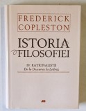 ISTORIA FILOSOFIEI , RATIONALISTII , DE LA DESCARTES LA LEIBNIZ , VOLUMUL IV de FREDERICK COPLESTON , 2011 *EDITIE CARTONATA