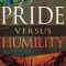 Pride Versus Humility