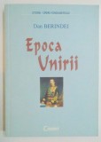 EPOCA UNIRII de DAN BERINDEI , EDITIE REVAZUTA SI ADAUGITA , 2000