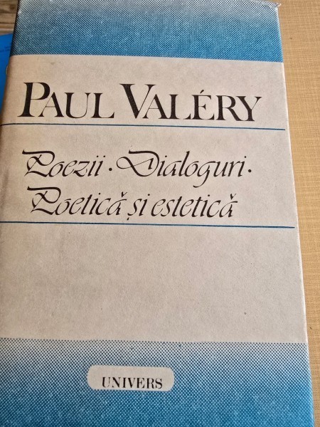 POEZII, DIALOGURI, POETICA SI ESTETICA - PAUL VALERY