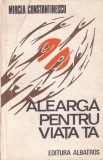 Mircea Constantinescu - Alearga pentru viata ta carte beletristica romana 1985 brosata 13x20 cm stare buna