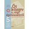 &Ouml;t k&ouml;nyv a r&eacute;gi &eacute;p&iacute;t&eacute;szetről 5. - Fest&eacute;sek, burkolatok, &uuml;vegek, szigetel&eacute;sek, g&eacute;p&eacute;szet - Gyakorlati műeml&eacute;kv&eacute;delem - D&eacute;ry Attila