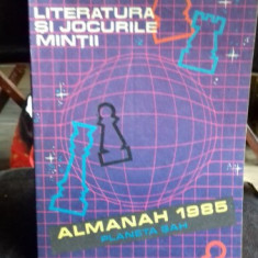 ALMANAH 1985. LITERATURA SI JOCURILE MINTII. PLANETA SAH