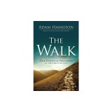 The Walk: Five Essential Practices of the Christian Life