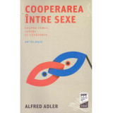 Alfred Adler - Cooperarea intre sexe. Despre femei, iubire si casatorie - 134271