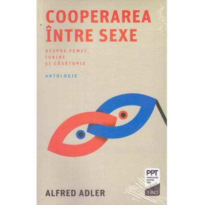 Alfred Adler - Cooperarea intre sexe. Despre femei, iubire si casatorie - 134271 foto