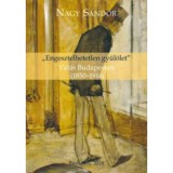 &quot;Engesztelhetetlen gyűl&ouml;let&quot; - V&aacute;l&aacute;s Budapesten (1850-1914) - Nagy S&aacute;ndor