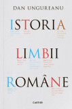 Istoria limbii rom&acirc;ne - Hardcover - Dan Ungureanu - Cartier