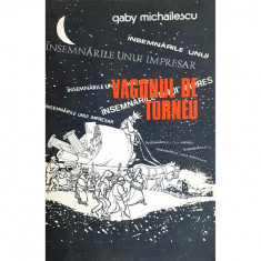 Carte Gaby Michailescu - Vagonul De Turneu. Insemnarile Unui Impresar foto