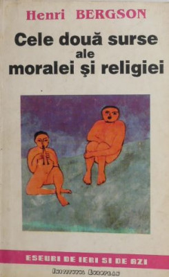 Cele doua surse ale moralei si religiei - Henri Bergson foto