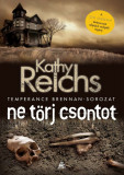 Ne t&ouml;rj csontot - Kathy Reichs