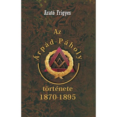 Az &amp;Aacute;rp&amp;aacute;d-P&amp;aacute;holy t&amp;ouml;rt&amp;eacute;nete 1870-1895 - Arat&amp;oacute; Frigyes foto