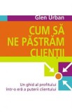 Cum sa ne pastram clientii - Glen Urban