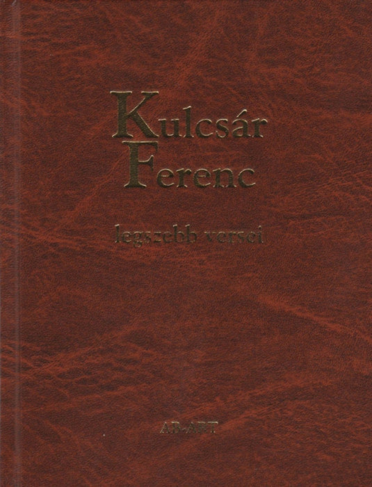 Kulcs&aacute;r Ferenc legszebb versei - Kulcs&aacute;r Ferenc