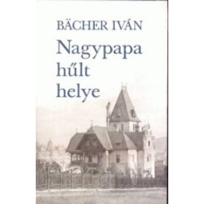Nagypapa hűlt helye - B&amp;auml;cher Iv&amp;aacute;n foto