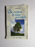 Să creștem &icirc;n toate privințele &ndash; Aut. Petre Miu, Ed. Stephanus, 1999