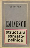 Eminescu Structura Somato-psihica - Ion Nica, Editura Eminescu, 1972, Romana, Eseuri, Critica Literara
