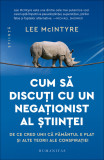 Cum Sa Discuti Cu Un Negationist Al stiintei, Lee Mcintyre - Editura Humanitas