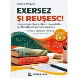 Exersez si reusesc! Limba romana si matematica, clasa a 4-a &ndash; Corina Palade