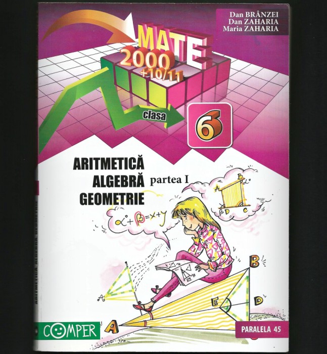 ARITMETICĂ, ALGEBRĂ, GEOMETRIE - CULEGERE, DAN BR&Acirc;NZEI, CLASA A 6 VI-A, PARTEA I