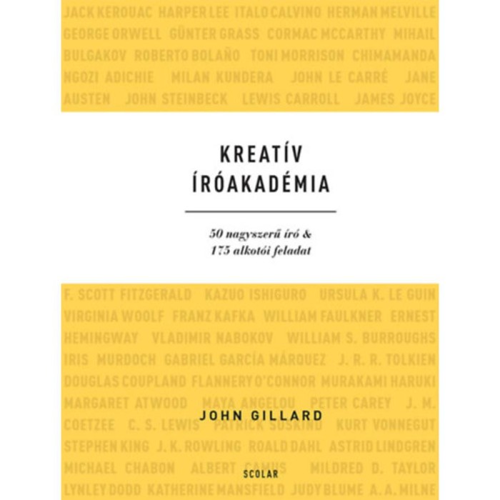 Kreat&iacute;v &Iacute;r&oacute;akad&eacute;mia - 50 nagyszerű &iacute;r&oacute; &amp; 175 alkot&oacute;i feladat - John Gillard