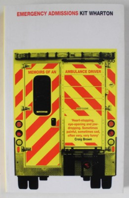 EMERGENCY ADMISSIONS by KIT WHARTON , MEMOIRS OF AN AMBULANCE DRIVER , 2017 foto