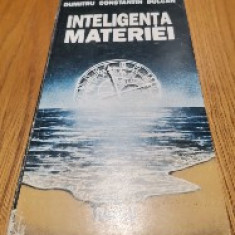 INTELIGENTA MATERIEI - Dumitru Constantin Dulcan - Editura Teora, 1992, 360 p.