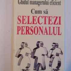 GHIDUL MANAGERULUI EFICIENT , CUM SA SELECTEZI PERSONALUL de KATE KEENAN , 1998