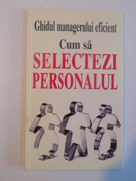 GHIDUL MANAGERULUI EFICIENT , CUM SA SELECTEZI PERSONALUL de KATE KEENAN , 1998