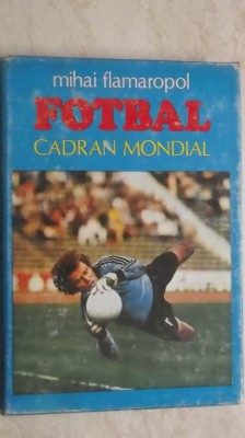 Mihai Flamaropol - Fotbal, cadran mondial (vezi detalii pentru livrare in tara) foto