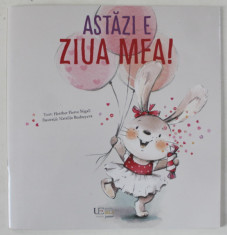 ASTAZI E ZIUA MEA ! , text de HEATHER PIERCE STIGALL , ilustratii de NATALLIA BUSHUYEVA , 2023 foto