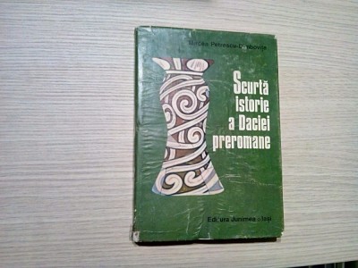 SCURTA ISTORIE A DACIEI PREROMANE - M. Petrescu-Dimbovita - 1978, 203 p.+ pl. foto