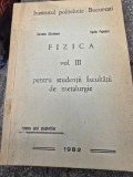 Fizica pentru studentii facultatii de metalurgie - Corneliu Ghizdeanu, Vasile Popescu vol.III