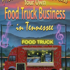 How to Start and Run Your Own Food Truck Business in Tennessee