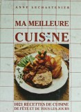 Ma meilleure cuisine. 1021 recetes de cuisine de fete et de tous les jours - 2000 - Anne Lechastenier (AS357)