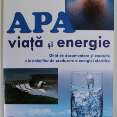 APA , VIATA SI ENERGIE de VICTOR EMIL LUCIAN , GHID DE DOCUMENTARE SI EXECUTIE A INSTALATIILOR DE PRODUCERE A ENERGIEI ELECTRICE , 2015