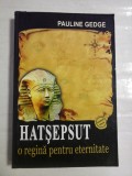 HATSEPSUT o regina pentru eternitate - Pauline GEDGE