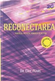 Dr. Eric Pearl - Reconectarea. Vindeca-i pe altii, vindeca-te pe tine
