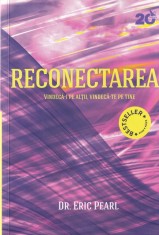 Dr. Eric Pearl - Reconectarea. Vindeca-i pe altii, vindeca-te pe tine