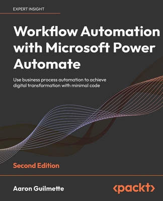 Workflow Automation with Microsoft Power Automate - Second Edition: Use business process automation to achieve digital transformation with minimal cod foto