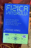 Michio Kaku - Fizica viitorului. Cum va influenta stiinta destinul omenirii si viata de zi cu zi in anul 2100