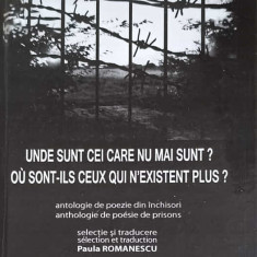 UNDE SUNT CEI CARE NU MAI SUNT? ANTOLOGIE DE POEZIE DIN INCHISORI, EDITIE BILINGVA FRANCEZA-ROMANA-SELECTION ET