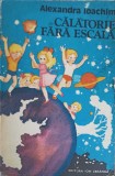 Calatorie Fara Escala - Alexandra Ioachim, Ilustratii Daniela Voiculescu, Editura Ion Creanga, 1980, Carte Copii, Povesti Ilustrate