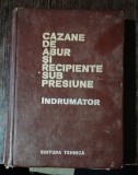 CAZANE DE ABUR SI RECIPIENTE SUB PRESIUNE -INDRUMATOR