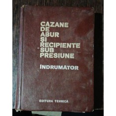 CAZANE DE ABUR SI RECIPIENTE SUB PRESIUNE -INDRUMATOR