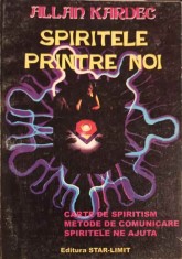 SPIRITELE PRINTRE NOI. CARTE DE SPIRITISM. METODE DE COMUNICARE. SPIRITELE NE AJUTA-ALLAN KARDEC foto