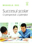 Succesul școlar. O perspectivă a părinților - Mihaela Rus, Ed. Univ. Cuza, Pedagogie