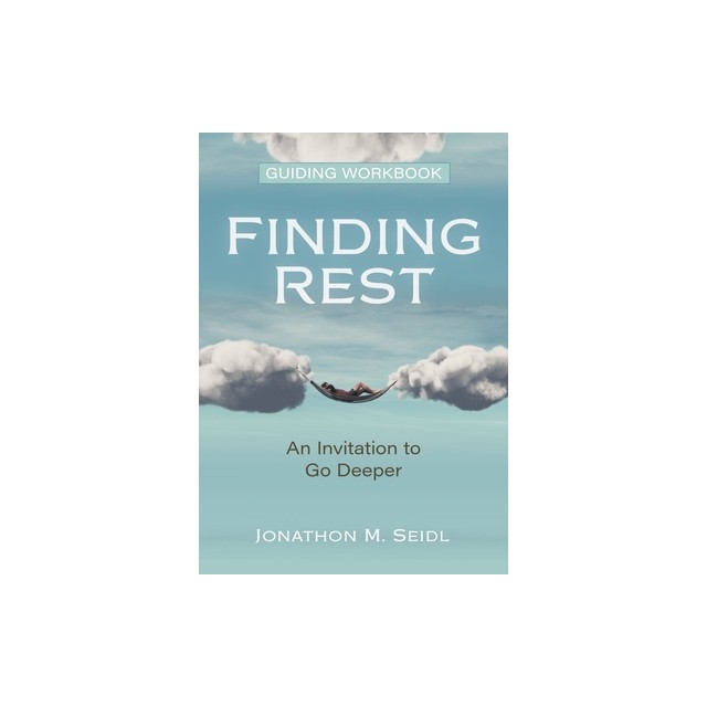 Finding Rest Guiding Workbook: An Invitation to Go Deeper